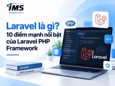 Laravel là gì? 10 điểm mạnh nổi bật của Laravel PHP Framework